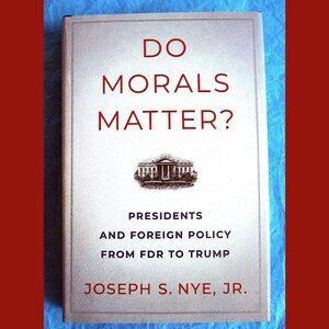 Book - Do Morals Matter? Presidents & Foreign Policy FDR to Trump, by Joseph Nye